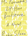Mr. Penumbra's 24-Hour Bookstore: A Novel