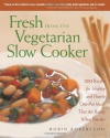 Fresh from the Vegetarian Slow Cooker: 200 Recipes for Healthy and Hearty One-Pot Meals That Are Ready When You Are
