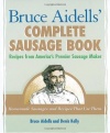 Bruce Aidells's Complete Sausage Book : Recipes from America's Premium Sausage Maker