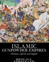 Islamic Gunpowder Empires: Ottomans, Safavids, and Mughals (Essays in world history)