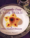 Elegantly Easy Creme Brulee: & Other Custard Desserts