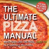 The Ultimate Pizza Manual: Make Pizza Like the Pros... Used To!