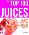 The Top 100 Juices: 100 Juices to Turbo-Charge Your Body with Vitamins and Minerals (The Top 100 Recipes Series)
