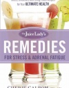 The Juice Lady's Remedies for Stress and Adrenal Fatigue: Juices, Smoothies, and Living Foods Recipes for Your Ultimate Health