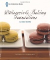 Le Cordon Bleu Pâtisserie and Baking Foundations Classic Recipes