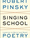Singing School: Learning to Write (and Read) Poetry by Studying with the Masters