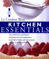 Kitchen Essentials: The Complete Illustrated Reference to the Ingredients, Equipment, Terms, and Techniques Used By Le Cordon Bleu