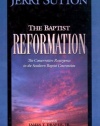 The Baptist Reformation: The Conservative Resurgence in the Southern Baptist Convention
