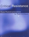 Critical Resistance: From Poststructuralism to Post-Critique