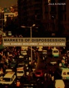 Markets of Dispossession: NGOs, Economic Development, and the State in Cairo (Politics, History, and Culture)