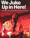 We Juke Up In Here: Mississippi's Juke Joint Culture At The Crossroads