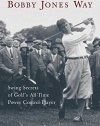The Bobby Jones Way: Swing Secrets of Golf's All-Time Power-Control Player