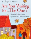 Are You Waiting for The One?: Cultivating Realistic, Positive Expectations for Christian Marriage