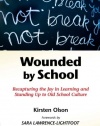 Wounded by School: Recapturing the Joy in Learning and Standing Up to Old School Culture