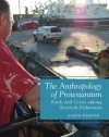 The Anthropology of Protestantism: Faith and Crisis among Scottish Fishermen (Contemporary Anthropology of Religion)
