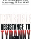 Invisible Resistance To Tyranny: How to Lead a Secret Life of Insurgency in an Increasingly Unfree World