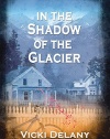 In the Shadow of the Glacier: A Constable Molly Smith Mystery (Constable Molly Smith Novels)