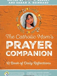 The Catholic Mom's Prayer Companion: A Book of Daily Reflections (Catholicmom.com Book)