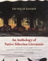 The Way of Kinship: An Anthology of Native Siberian Literature (First Peoples: New Directions Indigenous)
