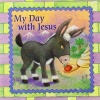 My Day with Jesus (Easter Board Books)