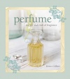 Perfume: The Art and Craft of Fragrance